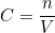 \[C = \frac{n}{V}\]