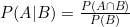 P(A|B) = \frac{P(A \cap B)}{P(B)}