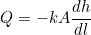 \[Q = -k A \frac{dh}{dl}\]