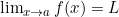 \lim_{x \to a} f(x) = L