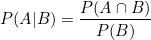 \[ P(A|B) = \frac{P(A \cap B)}{P(B)} \]