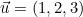 \vec{u} = (1, 2, 3)