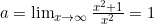 a = \lim_{x \to \infty} \frac{x^2+1}{x^2} = 1