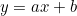 y = ax + b