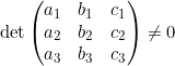 \[\det\begin{pmatrix} a_1 & b_1 & c_1 \\ a_2 & b_2 & c_2 \\ a_3 & b_3 & c_3 \end{pmatrix} \neq 0\]