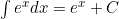 \int e^x dx = e^x + C