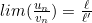lim (\frac{u_n}{v_n}) = \frac{\ell}{\ell'}