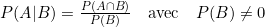 P(A|B) = \frac{P(A \cap B)}{P(B)} \quad \text{avec} \quad P(B) \neq 0