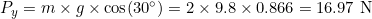 P_y = m \times g \times \cos(30^\circ) = 2 \times 9.8 \times 0.866 = 16.97 \text{ N}