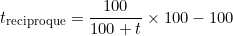 \[t_{\text{reciproque}} = \frac{100}{100 + t} \times 100 - 100\]