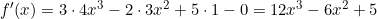 f'(x) = 3 \cdot 4x^3 - 2 \cdot 3x^2 + 5 \cdot 1 - 0 = 12x^3 - 6x^2 + 5