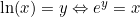 \ln(x) = y \Leftrightarrow e^y = x
