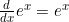 \frac{d}{dx}e^x = e^x