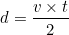 \[d = \frac{v \times t}{2}\]
