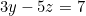 3y - 5z = 7