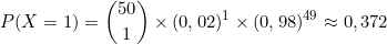\[P(X = 1) = \binom{50}{1} \times (0,02)^1 \times (0,98)^{49} \approx 0,372\]