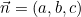 \vec{n} = (a, b, c)