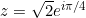 z = \sqrt{2} e^{i\pi/4}