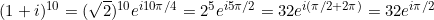 (1 + i)^{10} = (\sqrt{2})^{10} e^{i10\pi/4} = 2^5 e^{i5\pi/2} = 32 e^{i(\pi/2 + 2\pi)} = 32 e^{i\pi/2}