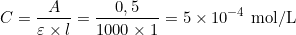 \[C = \frac{A}{\varepsilon \times l} = \frac{0,5}{1000 \times 1} = 5 \times 10^{-4} \text{ mol/L}\]