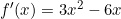 f'(x) = 3x^2 - 6x