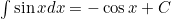 \int \sin x dx = -\cos x + C