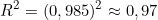 \[R^2 = (0,985)^2 \approx 0,97\]