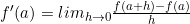 f'(a) = lim_{h \to 0} \frac{f(a+h) - f(a)}{h}