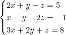 \begin{cases} 2x + y - z = 5 \\ x - y + 2z = -1 \\ 3x + 2y + z = 8 \end{cases}