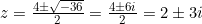 z = \frac{4 \pm \sqrt{-36}}{2} = \frac{4 \pm 6i}{2} = 2 \pm 3i