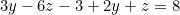 3y - 6z - 3 + 2y + z = 8