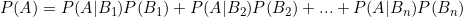 P(A) = P(A|B_1)P(B_1) + P(A|B_2)P(B_2) + ... + P(A|B_n)P(B_n)