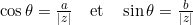\cos\theta = \frac{a}{\lvert z \rvert} \quad \text{et} \quad \sin\theta = \frac{b}{\lvert z \rvert}