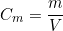 \[C_m = \frac{m}{V}\]