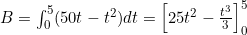 B = \int_0^5 (50t - t^2) dt = \left[ 25t^2 - \frac{t^3}{3} \right]_0^5