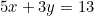 5x + 3y = 13