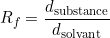 \[R_f = \frac{d_\text{substance}}{d_\text{solvant}}\]