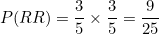 \[P(RR) = \frac{3}{5} \times \frac{3}{5} = \frac{9}{25}\]