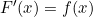 F'(x) = f(x)