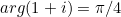 arg(1 + i) = \pi/4